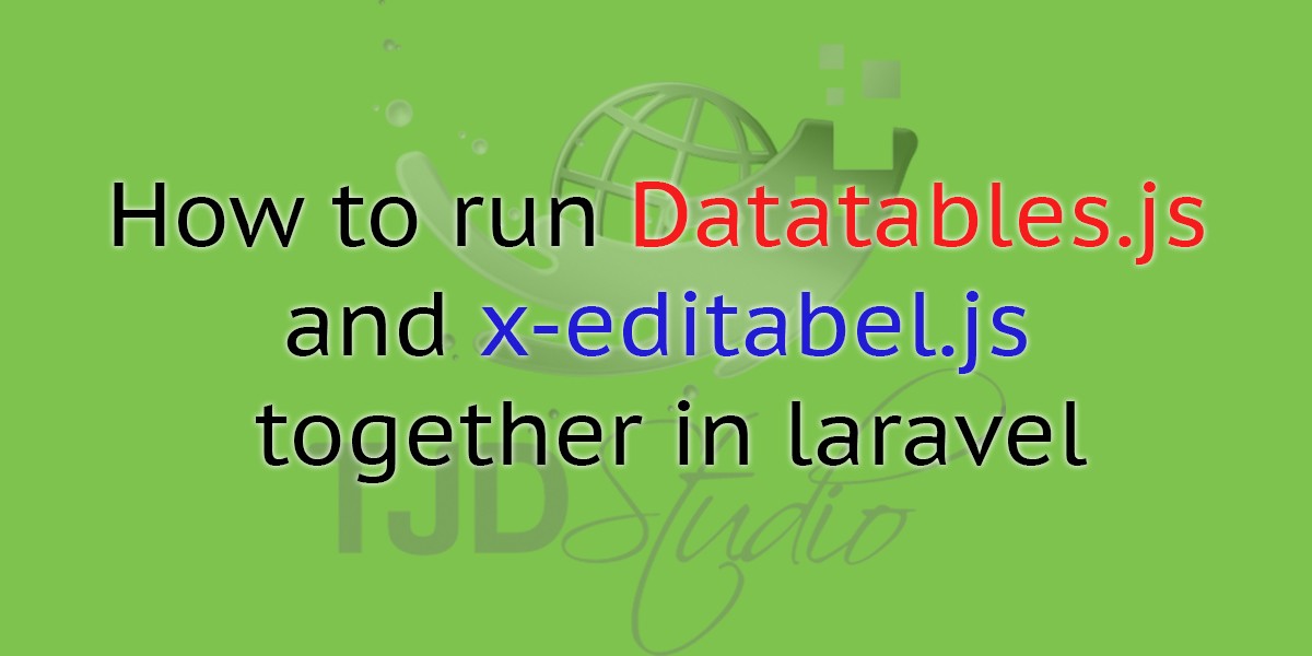How to run Datatables.js and x-editabel.js together in laravel